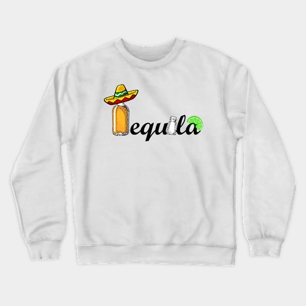 Tequila Crewneck Sweatshirt by cmartin7897